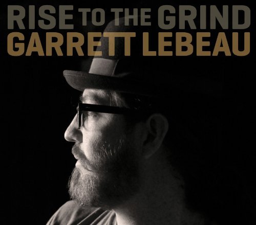 Garrett Lebeau/Rise To The Grind@Digipak